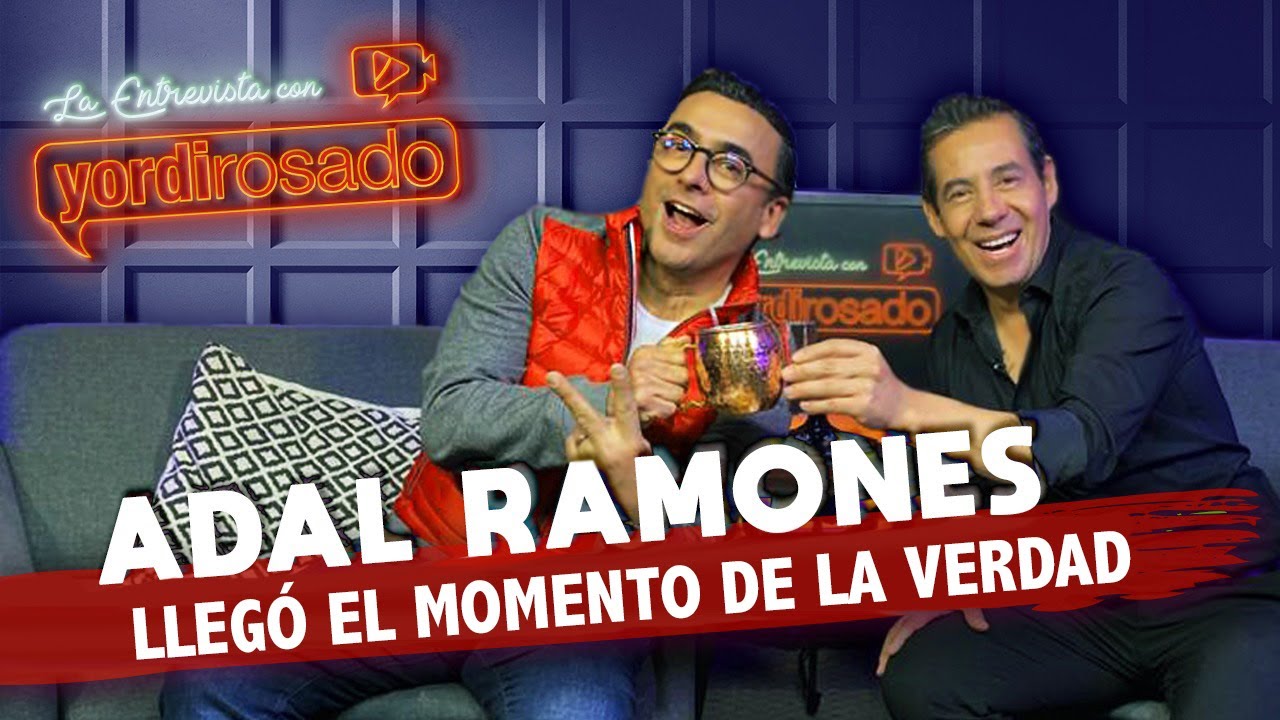 ADAL RAMONES, llegó el MOMENTO DE LA VERDAD | La entrevista con Yordi Rosado